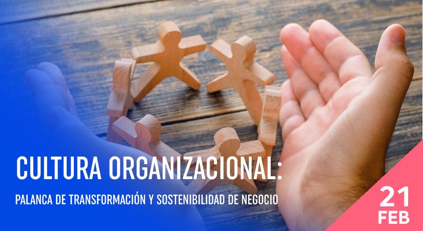 Cultura organizacional: palanca de transformación y sostenibilidad de negocio