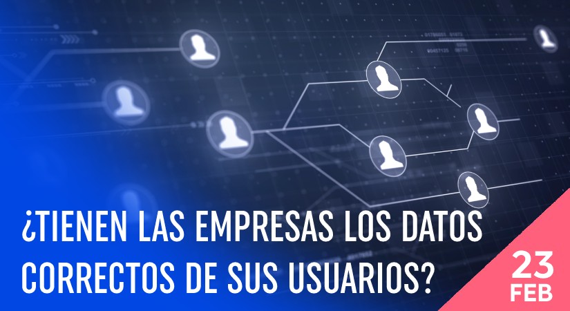 ¿Tienen las empresas los datos correctos de sus usuarios?