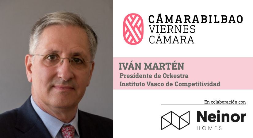 El camino hacia una competitividad sostenible y efectiva. Iván Martén, Presidente de Orkestra, Instituto Vasco de Competitividad